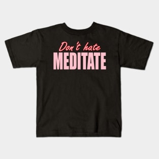 Dont Hate Meditate Kids T-Shirt